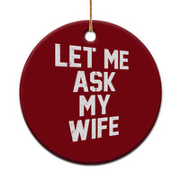 Let Me Ask My Wife Ceramic Ornament Funny Saying Husband