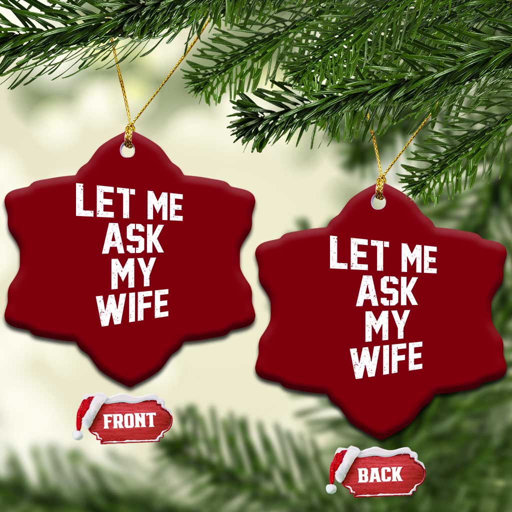 Let Me Ask My Wife Ceramic Ornament Funny Saying Husband