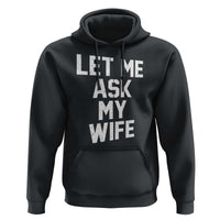 Let Me Ask My Wife Hoodie Funny Saying Husband