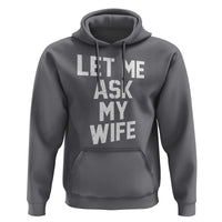 Let Me Ask My Wife Hoodie Funny Saying Husband