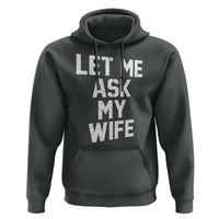 Let Me Ask My Wife Hoodie Funny Saying Husband