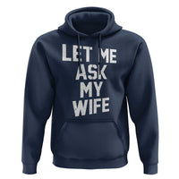 Let Me Ask My Wife Hoodie Funny Saying Husband