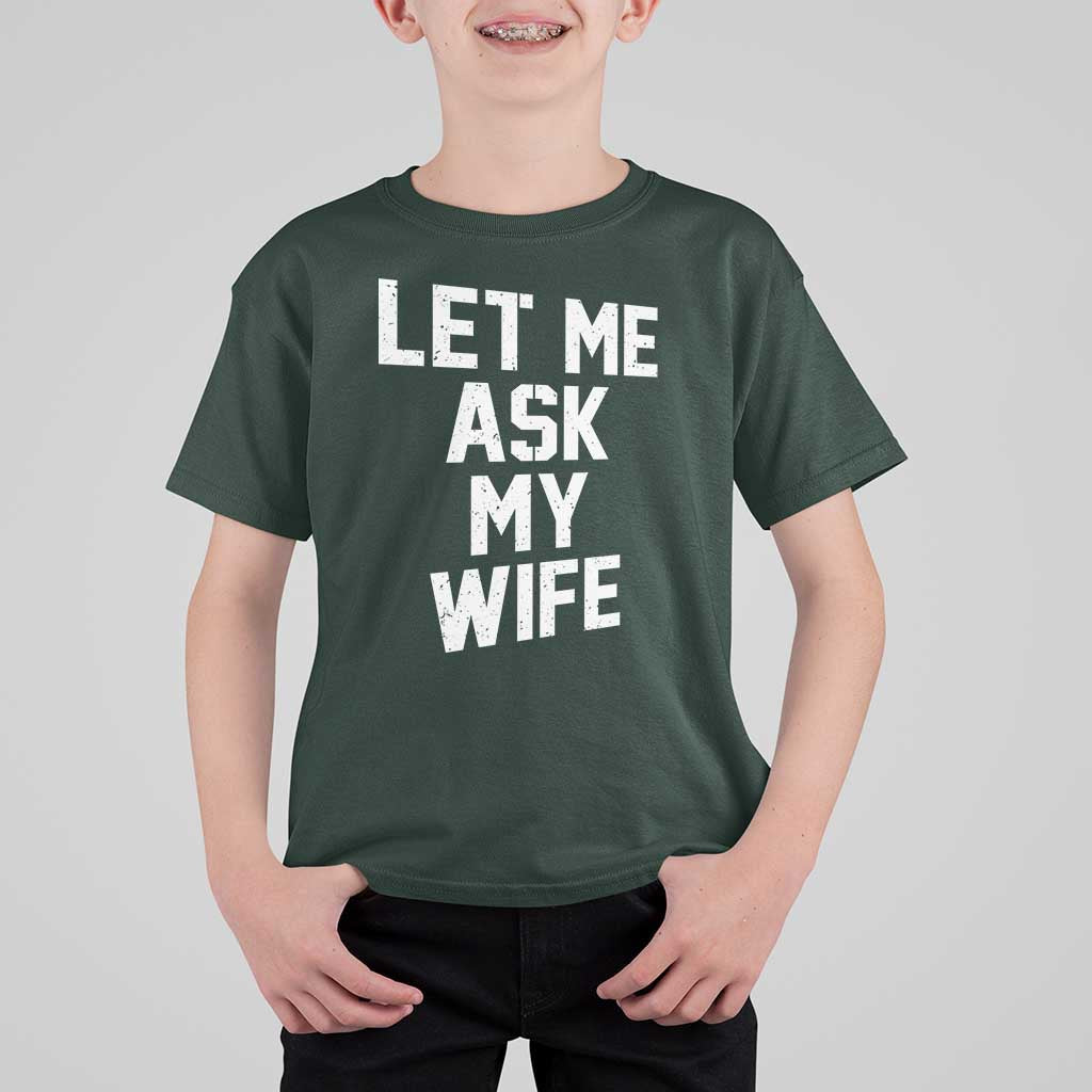 Let Me Ask My Wife T Shirt For Kid Funny Saying Husband