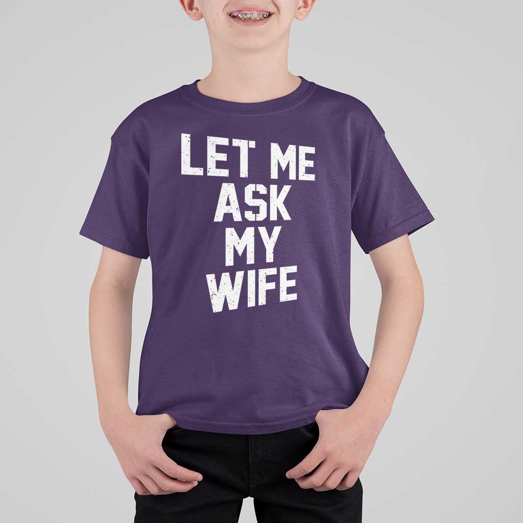 Let Me Ask My Wife T Shirt For Kid Funny Saying Husband