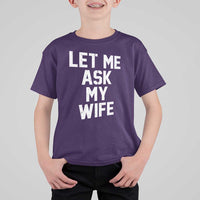 Let Me Ask My Wife T Shirt For Kid Funny Saying Husband