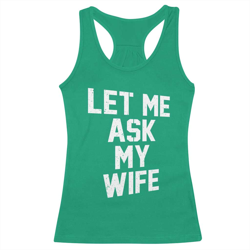 Let Me Ask My Wife Racerback Tank Top Funny Saying Husband