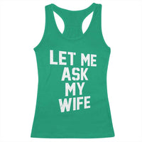 Let Me Ask My Wife Racerback Tank Top Funny Saying Husband