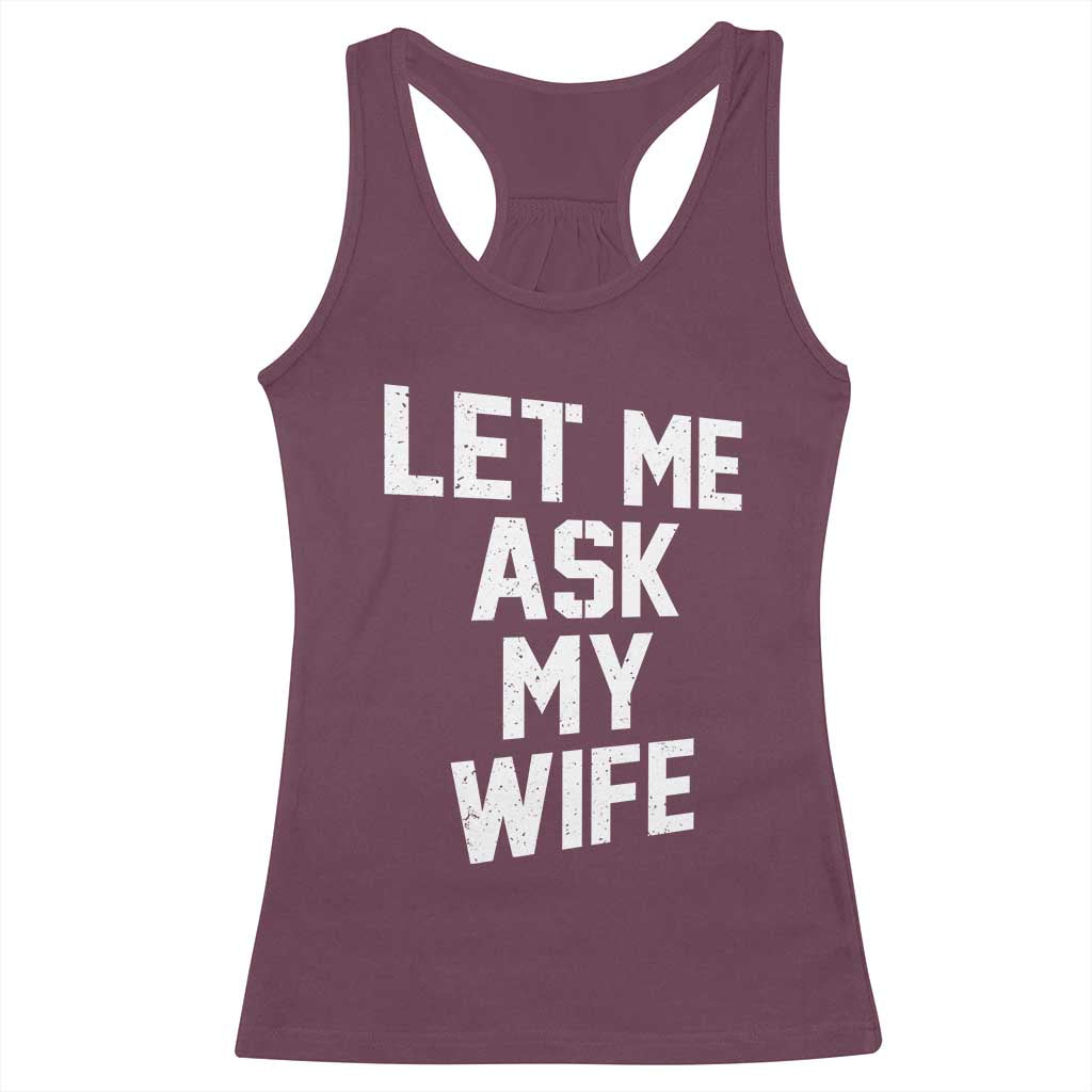 Let Me Ask My Wife Racerback Tank Top Funny Saying Husband