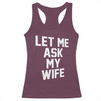 Let Me Ask My Wife Racerback Tank Top Funny Saying Husband
