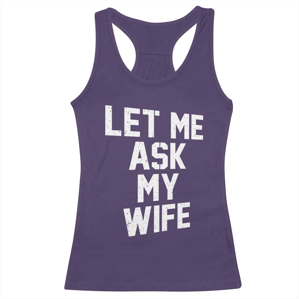 Let Me Ask My Wife Racerback Tank Top Funny Saying Husband