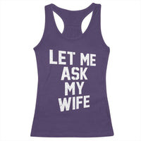 Let Me Ask My Wife Racerback Tank Top Funny Saying Husband