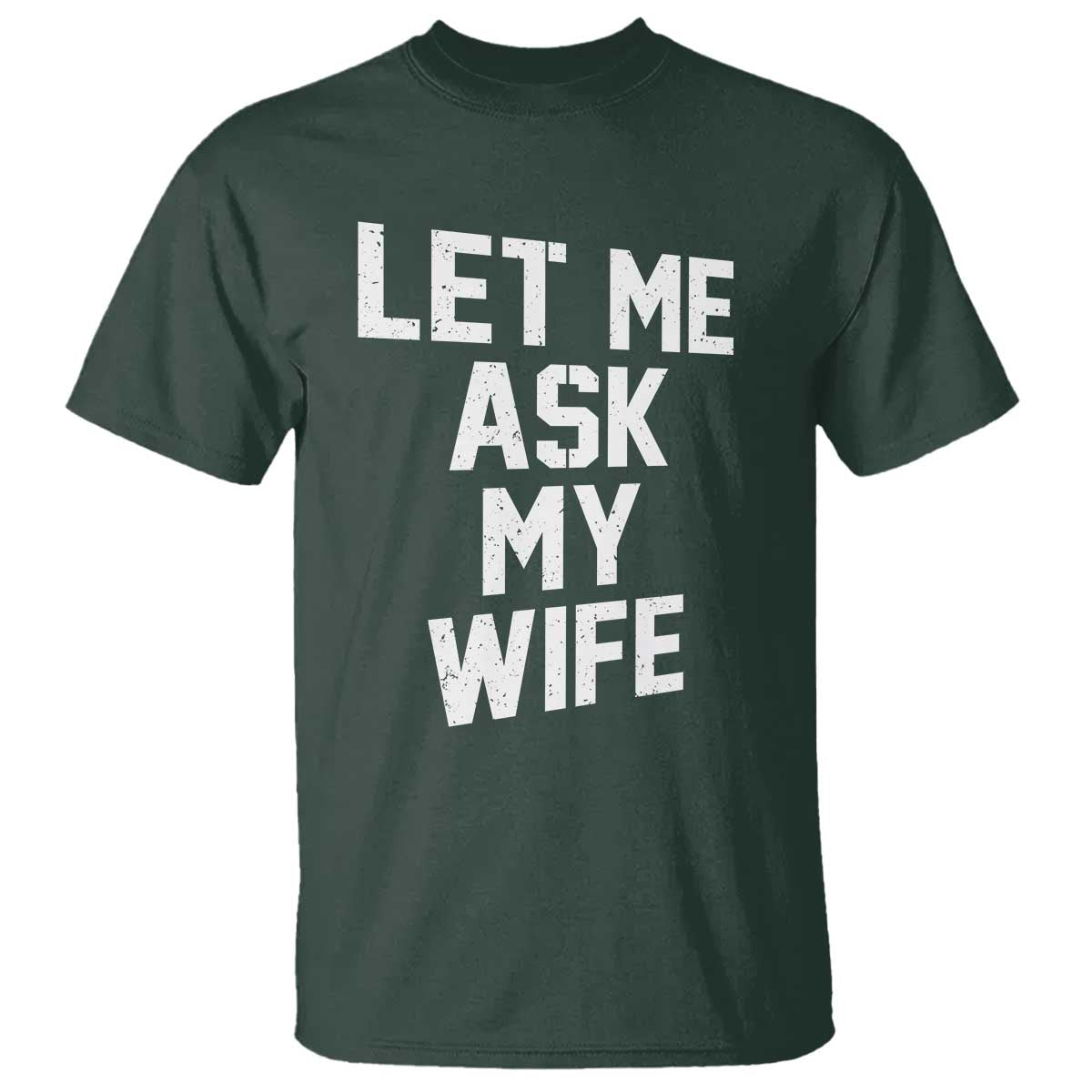 Let Me Ask My Wife T Shirt Funny Saying Husband