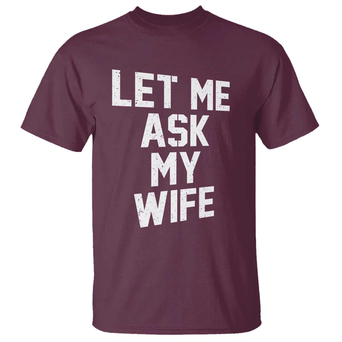 Let Me Ask My Wife T Shirt Funny Saying Husband