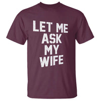 Let Me Ask My Wife T Shirt Funny Saying Husband