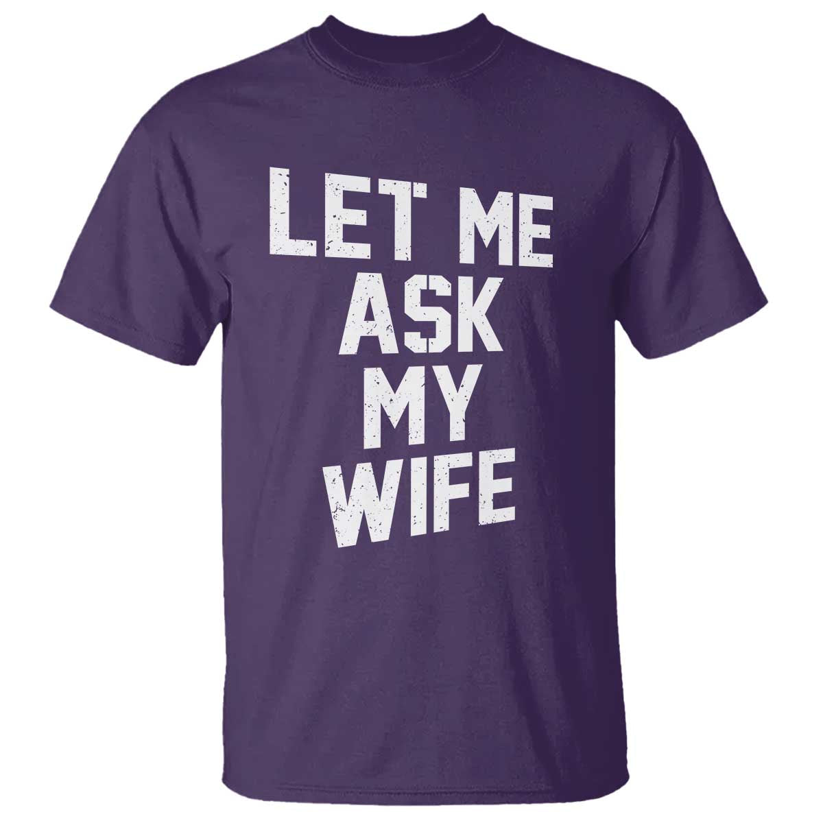 Let Me Ask My Wife T Shirt Funny Saying Husband