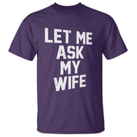 Let Me Ask My Wife T Shirt Funny Saying Husband