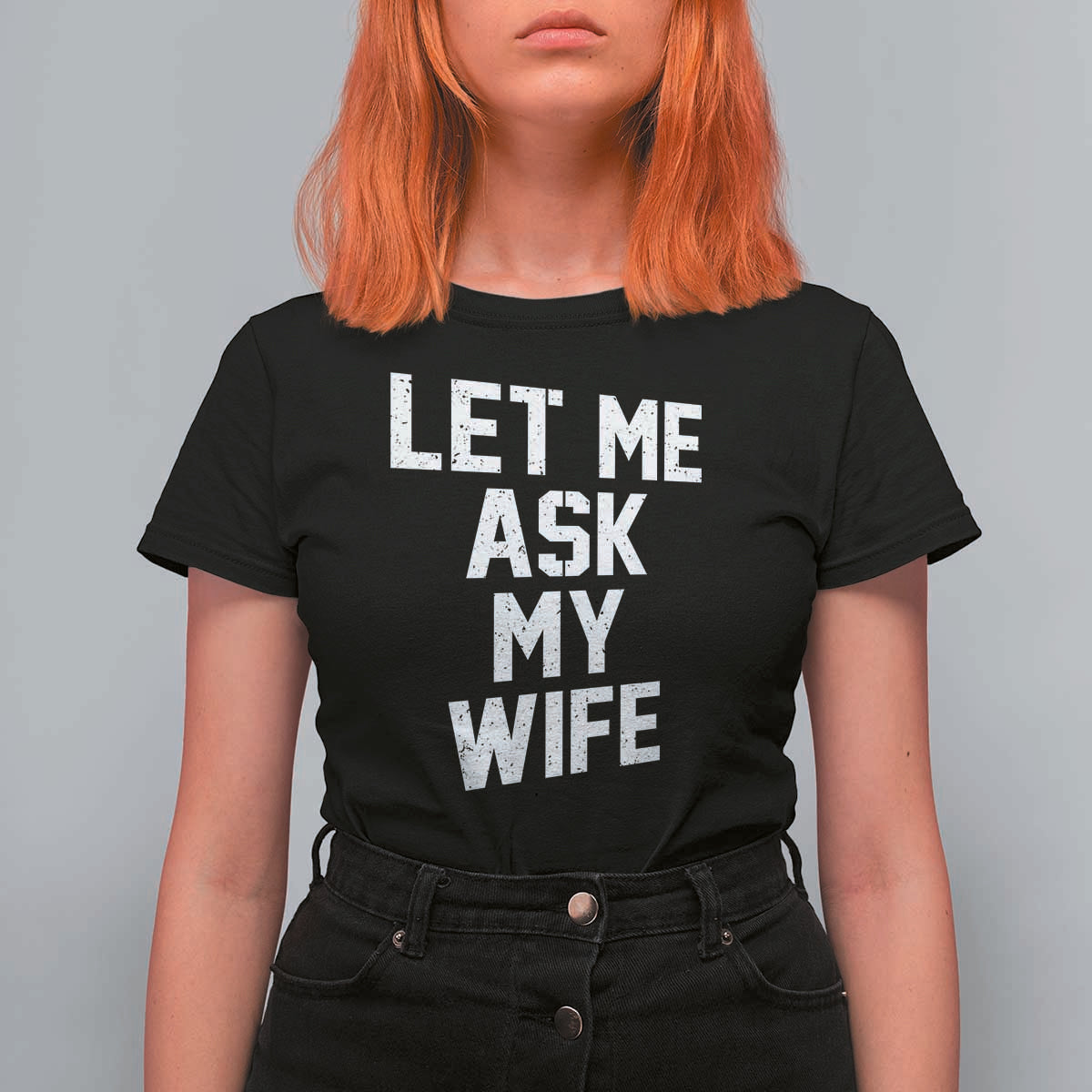 Let Me Ask My Wife T Shirt For Women Funny Saying Husband
