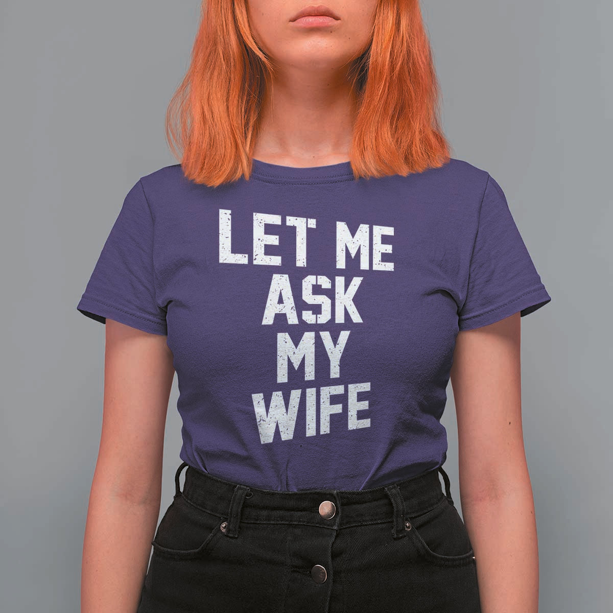 Let Me Ask My Wife T Shirt For Women Funny Saying Husband