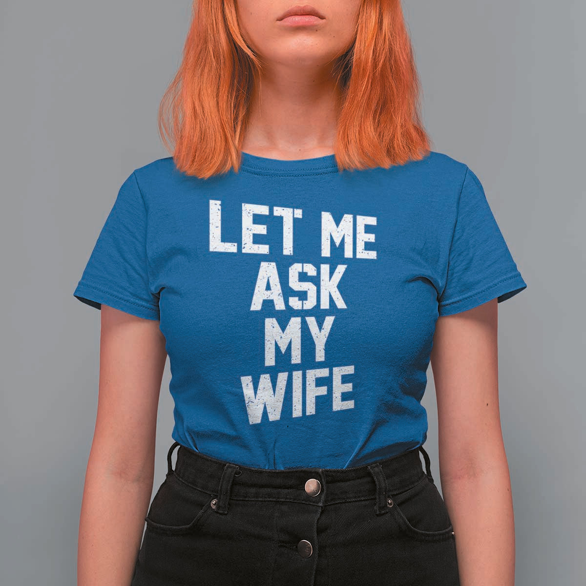 Let Me Ask My Wife T Shirt For Women Funny Saying Husband
