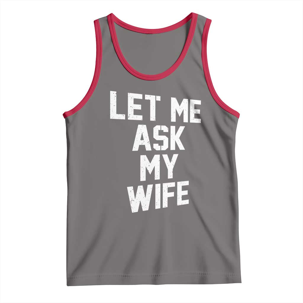 Let Me Ask My Wife Tank Top Funny Saying Husband