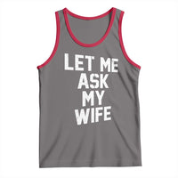 Let Me Ask My Wife Tank Top Funny Saying Husband