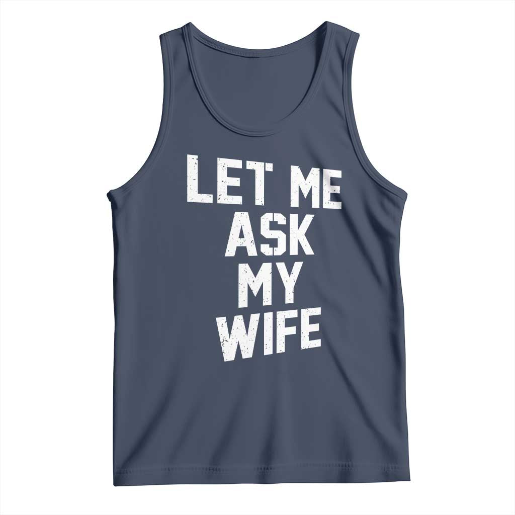 Let Me Ask My Wife Tank Top Funny Saying Husband