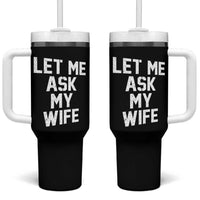 Let Me Ask My Wife Tumbler With Handle Funny Saying Husband