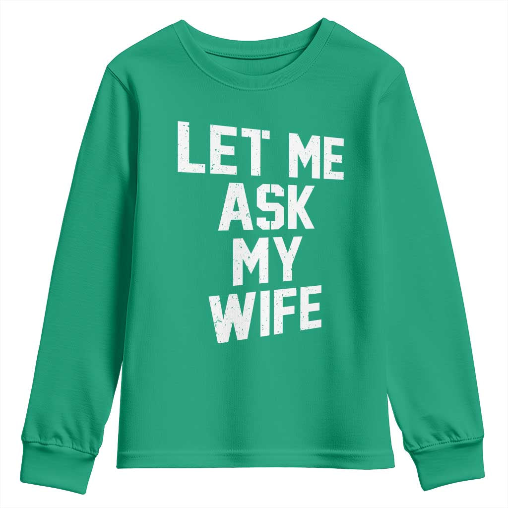 Let Me Ask My Wife Youth Sweatshirt Funny Saying Husband