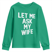 Let Me Ask My Wife Youth Sweatshirt Funny Saying Husband