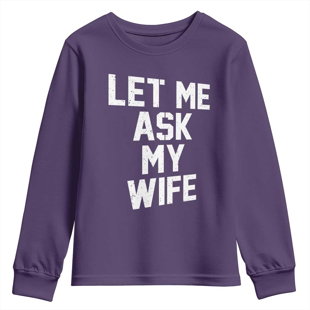 Let Me Ask My Wife Youth Sweatshirt Funny Saying Husband