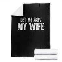 Let Me Ask My Wife Throw Blanket Funny Husband Gift - Wonder Print Shop