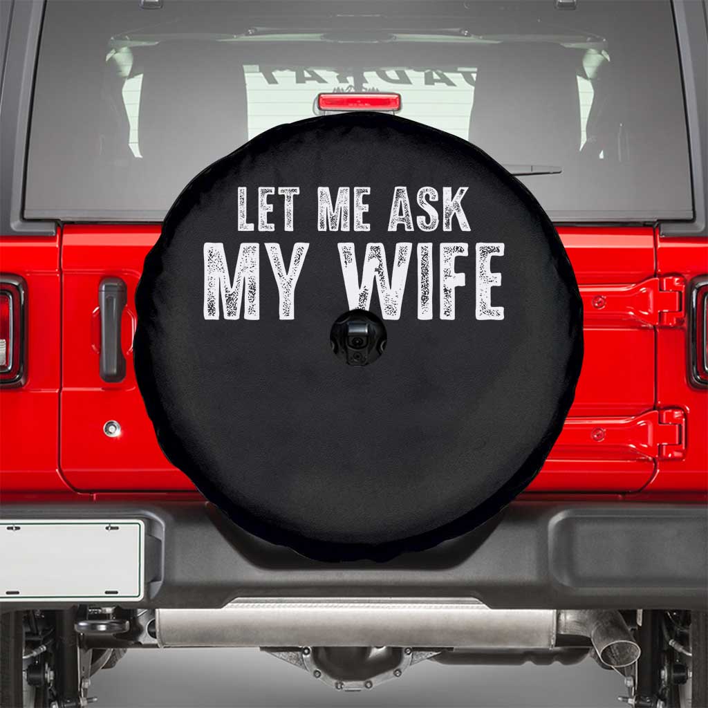 Let Me Ask My Wife Spare Tire Cover Funny Husband Gift - Wonder Print Shop