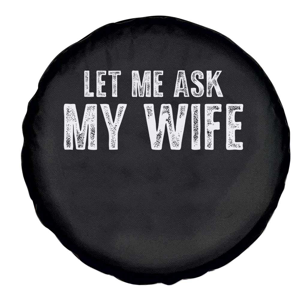 Let Me Ask My Wife Spare Tire Cover Funny Husband Gift - Wonder Print Shop