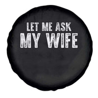 Let Me Ask My Wife Spare Tire Cover Funny Husband Gift - Wonder Print Shop