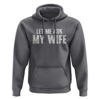 Let Me Ask My Wife Hoodie Funny Husband Gift - Wonder Print Shop