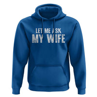 Let Me Ask My Wife Hoodie Funny Husband Gift - Wonder Print Shop
