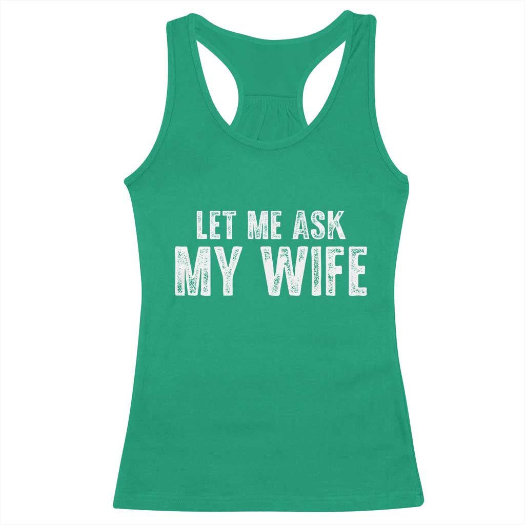 Let Me Ask My Wife Racerback Tank Top Funny Husband Gift - Wonder Print Shop