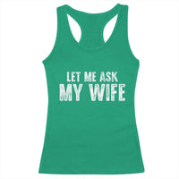 Let Me Ask My Wife Racerback Tank Top Funny Husband Gift - Wonder Print Shop