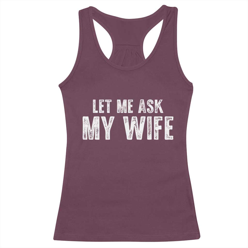 Let Me Ask My Wife Racerback Tank Top Funny Husband Gift - Wonder Print Shop