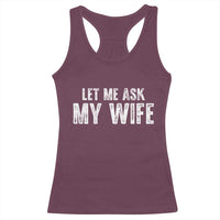 Let Me Ask My Wife Racerback Tank Top Funny Husband Gift - Wonder Print Shop