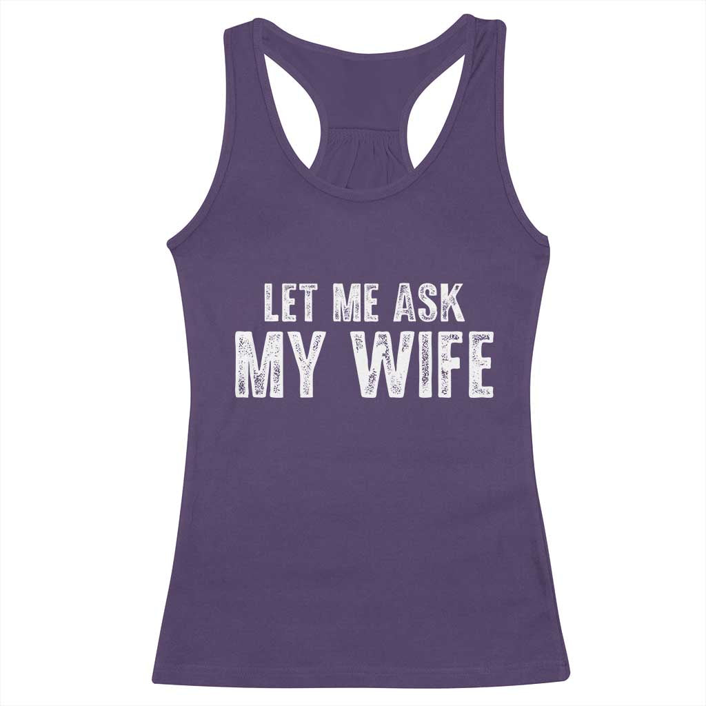 Let Me Ask My Wife Racerback Tank Top Funny Husband Gift - Wonder Print Shop