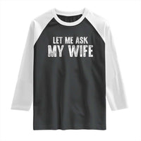 Let Me Ask My Wife Raglan Shirt Funny Husband Gift - Wonder Print Shop