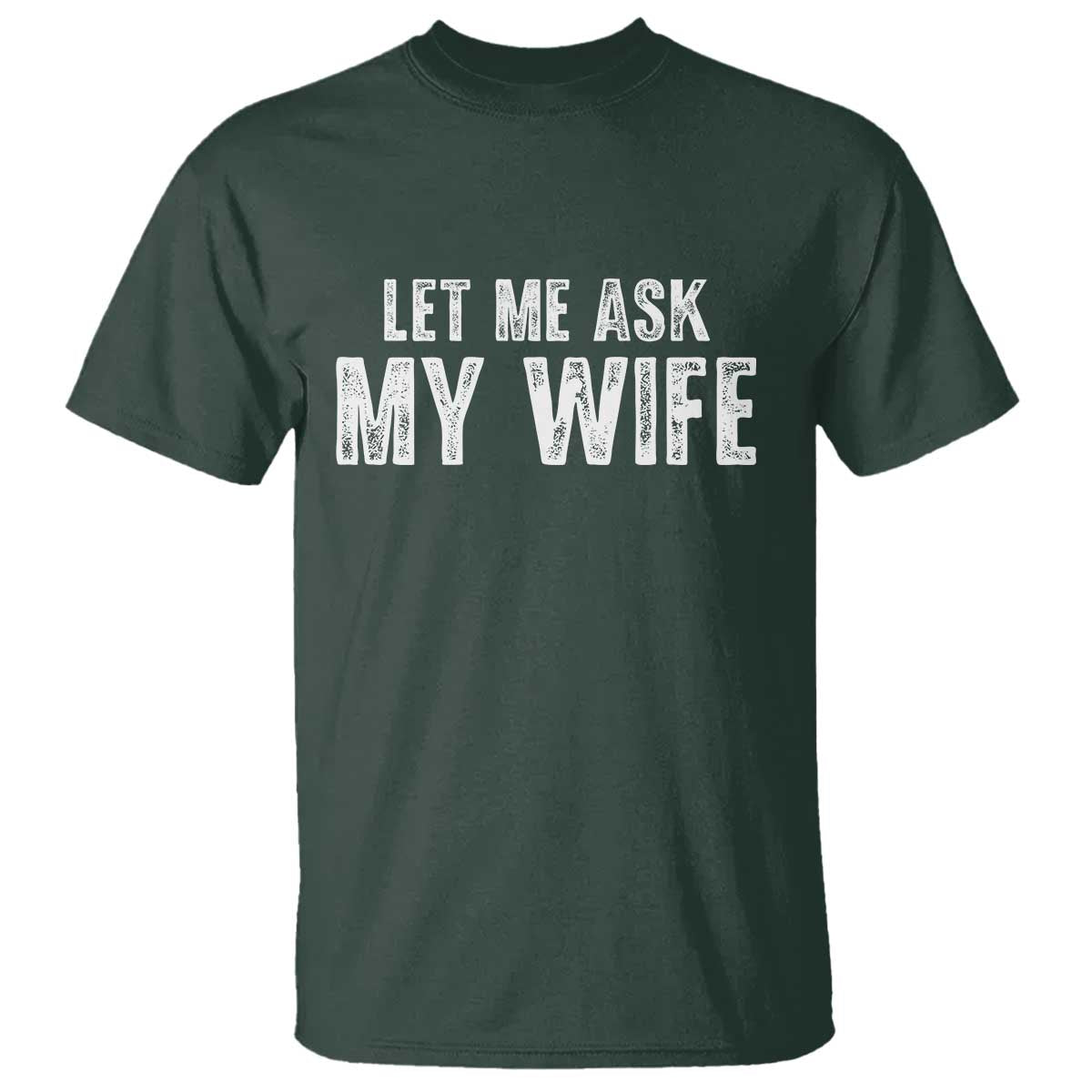 Let Me Ask My Wife T Shirt Funny Husband Gift - Wonder Print Shop