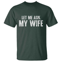 Let Me Ask My Wife T Shirt Funny Husband Gift - Wonder Print Shop