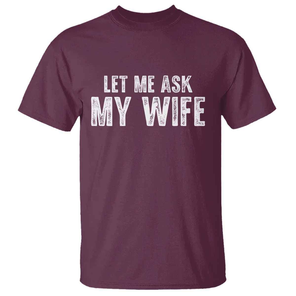 Let Me Ask My Wife T Shirt Funny Husband Gift - Wonder Print Shop