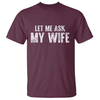 Let Me Ask My Wife T Shirt Funny Husband Gift - Wonder Print Shop