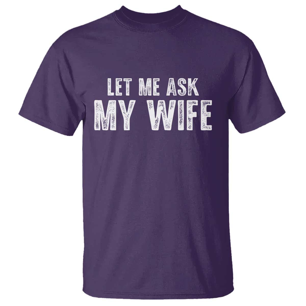 Let Me Ask My Wife T Shirt Funny Husband Gift - Wonder Print Shop