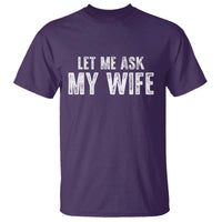Let Me Ask My Wife T Shirt Funny Husband Gift - Wonder Print Shop