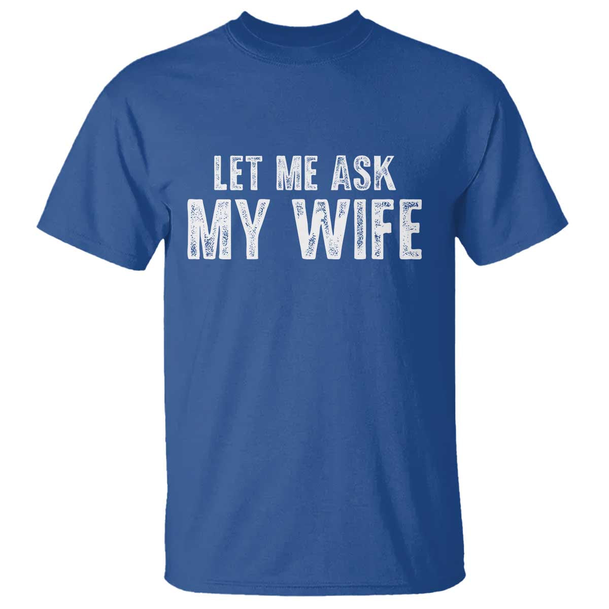 Let Me Ask My Wife T Shirt Funny Husband Gift - Wonder Print Shop