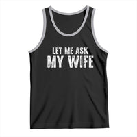 Let Me Ask My Wife Tank Top Funny Husband Gift - Wonder Print Shop